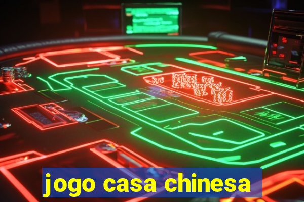 jogo casa chinesa